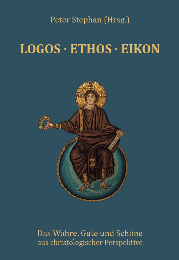 Logos · Ethos · Eikon. Das Wahre, Gute und Schöne aus christologischer Perspektive